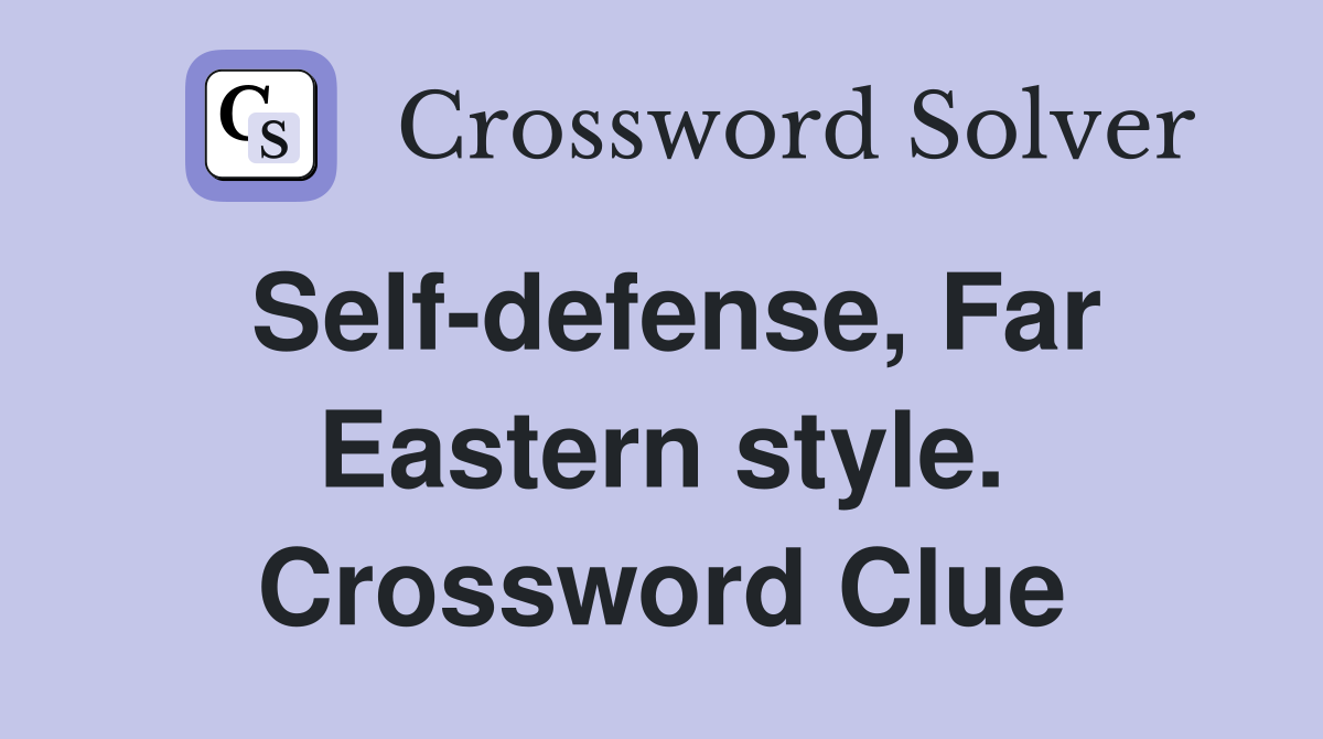 Self-defense, Far Eastern style. Crossword Clue