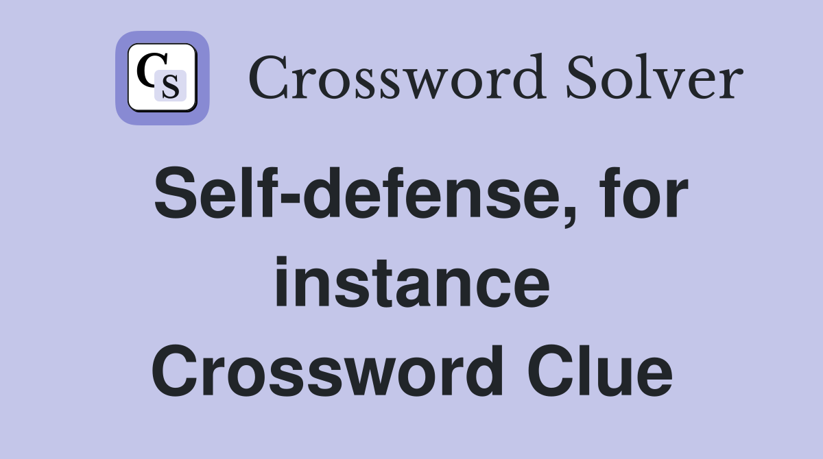 Self-defense, for instance Crossword Clue