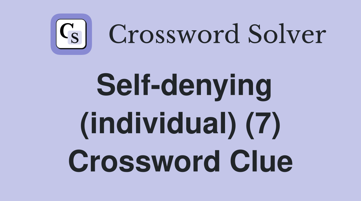 Self-denying (individual) (7) Crossword Clue