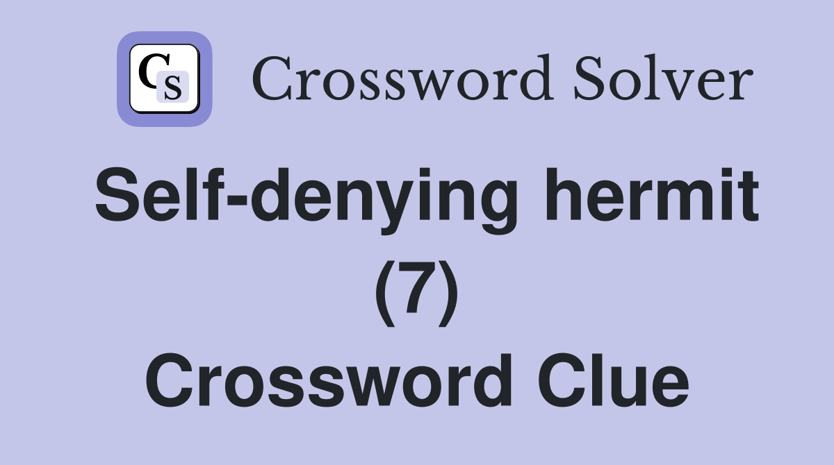 Self-denying hermit (7) Crossword Clue
