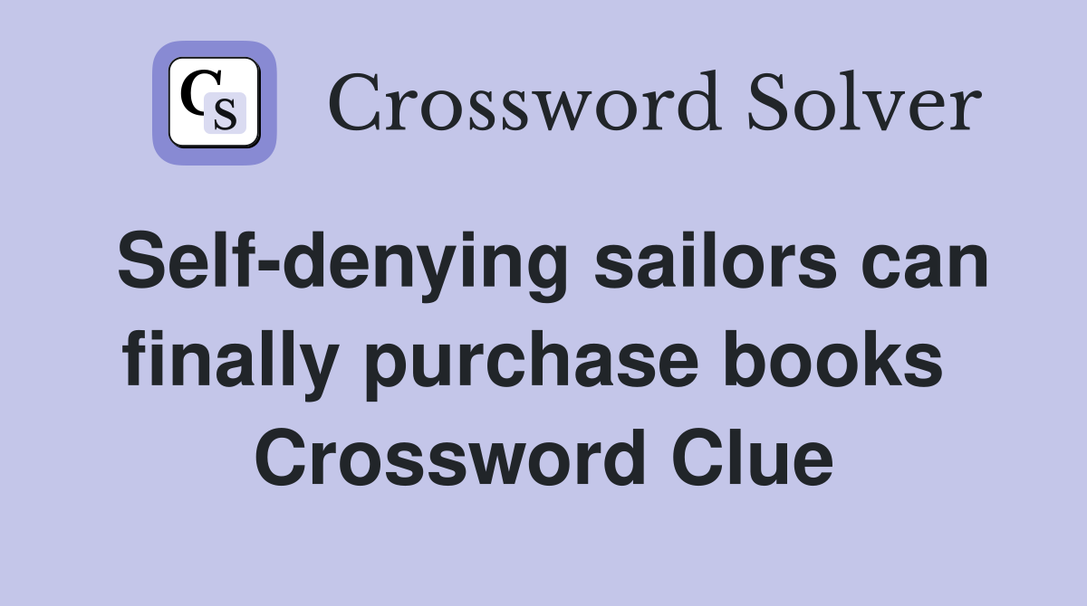 Self-denying sailors can finally purchase books  Crossword Clue