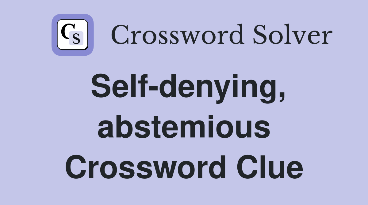 Self-denying, abstemious Crossword Clue