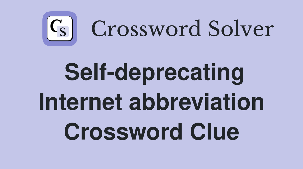 Self-deprecating Internet abbreviation Crossword Clue