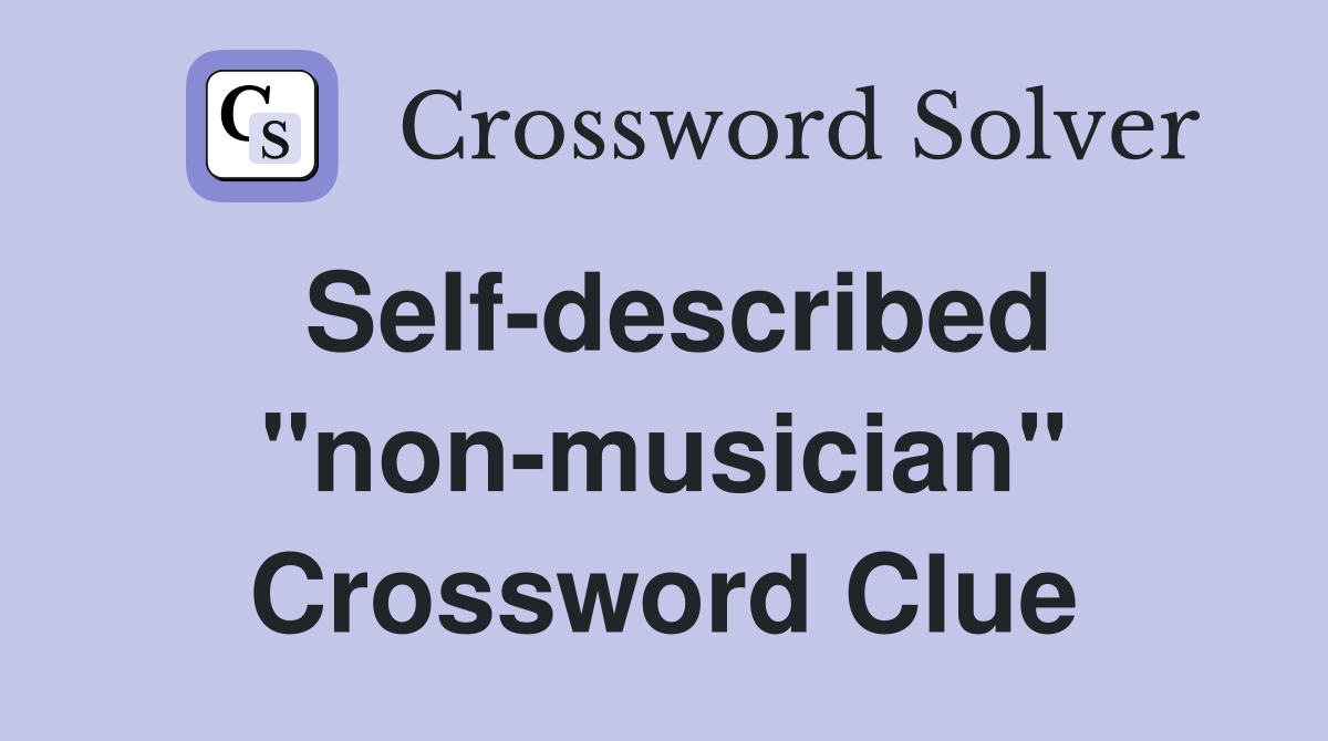 Self-described "non-musician" Crossword Clue