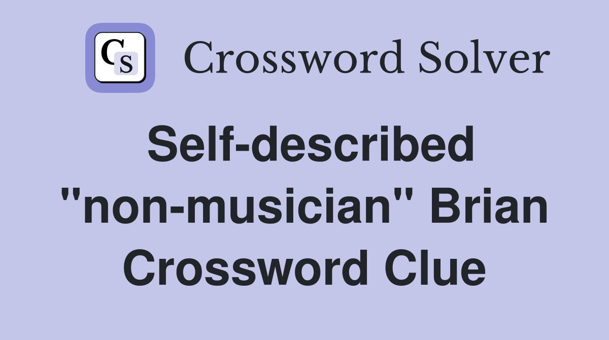 Self-described "non-musician" Brian Crossword Clue
