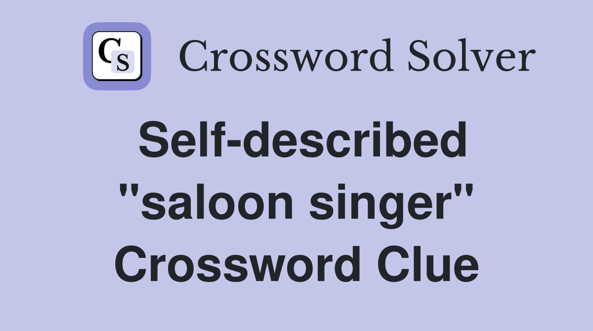 Self-described "saloon singer" Crossword Clue