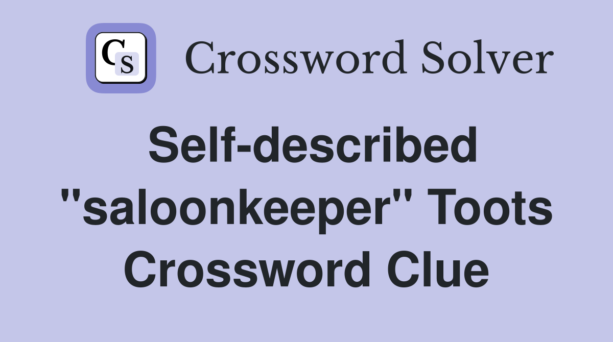 Self-described "saloonkeeper" Toots Crossword Clue