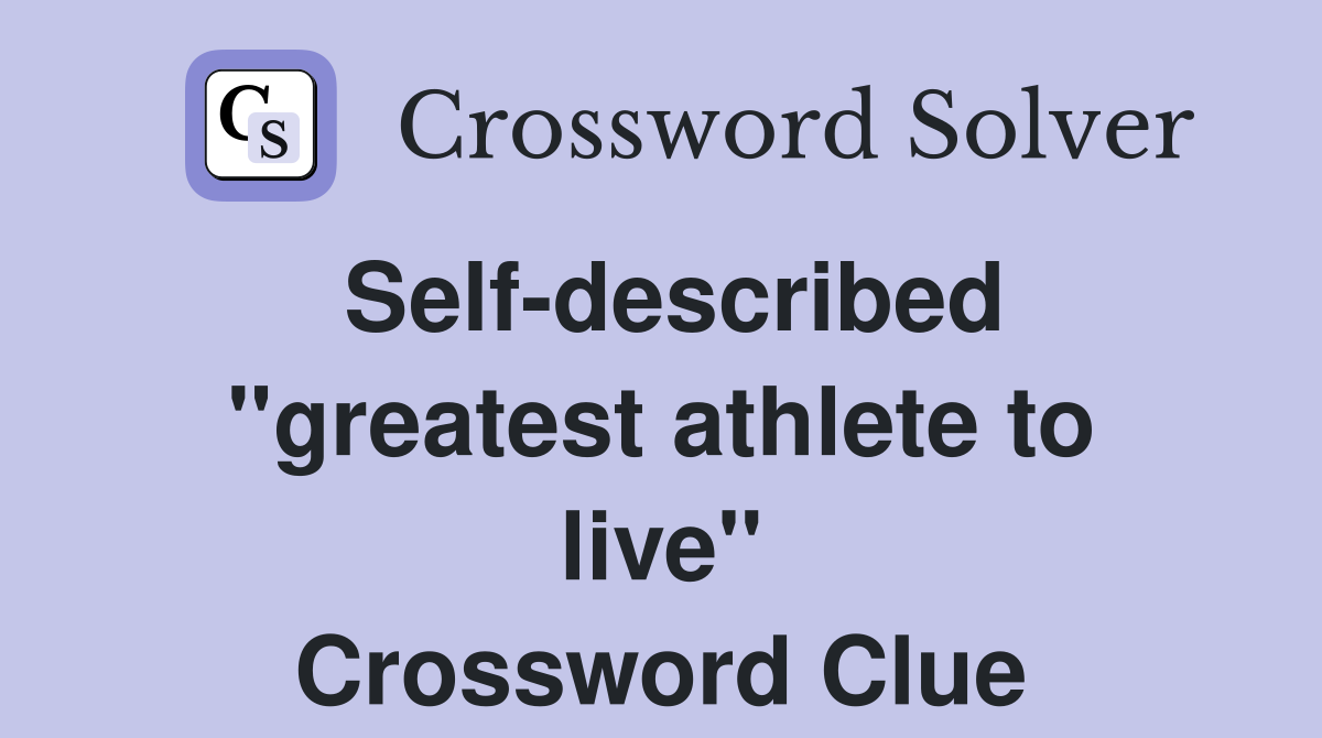Self-described ''greatest athlete to live'' Crossword Clue