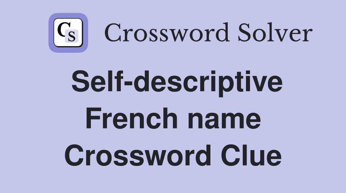 Self-descriptive French name Crossword Clue