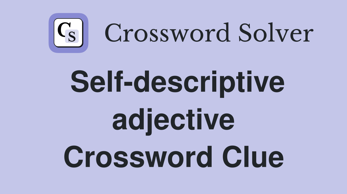 Self-descriptive adjective Crossword Clue