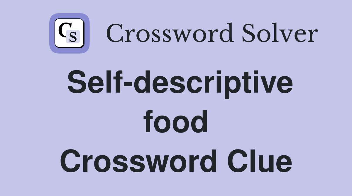 Self-descriptive food Crossword Clue