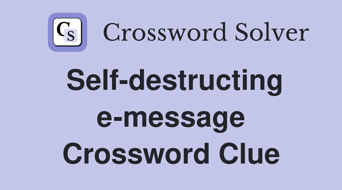 Self-destructing e-message Crossword Clue