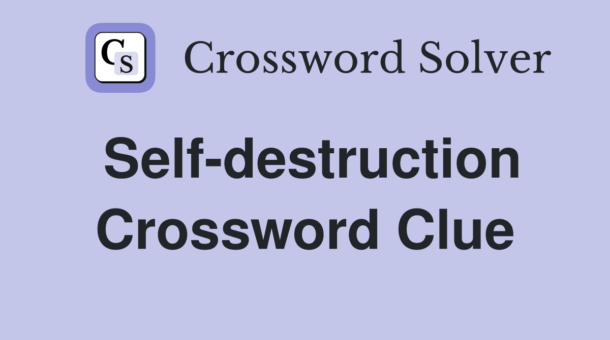 Self-destruction Crossword Clue