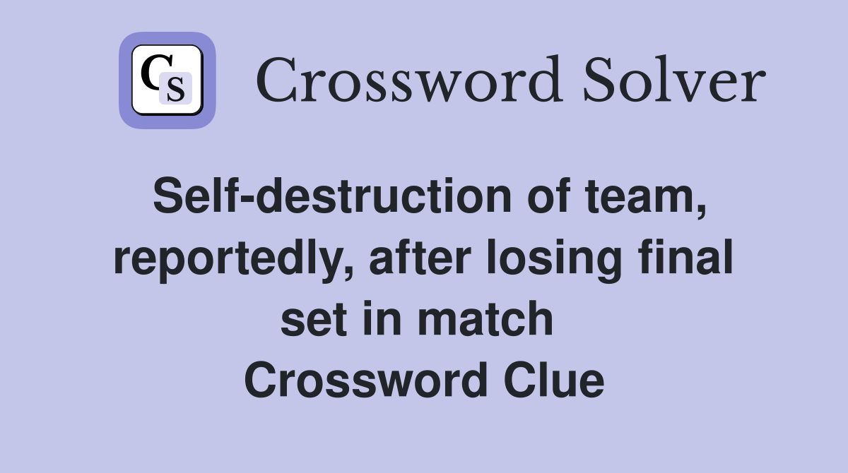 Self-destruction of team, reportedly, after losing final set in match  Crossword Clue