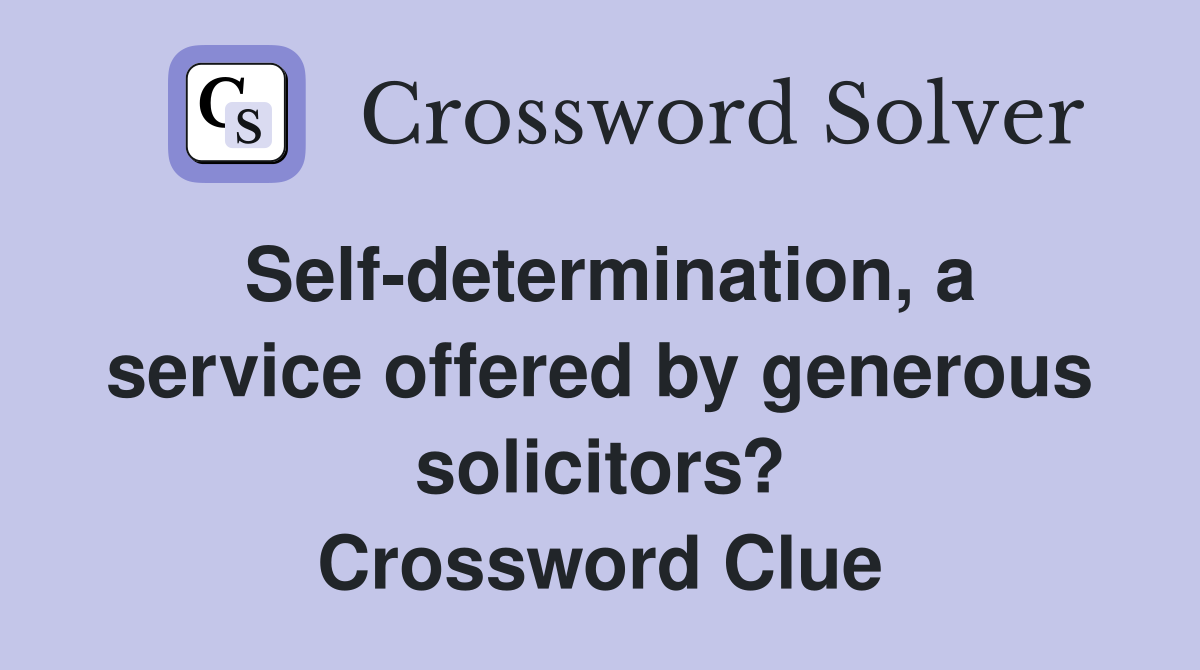Self-determination, a service offered by generous solicitors? Crossword Clue