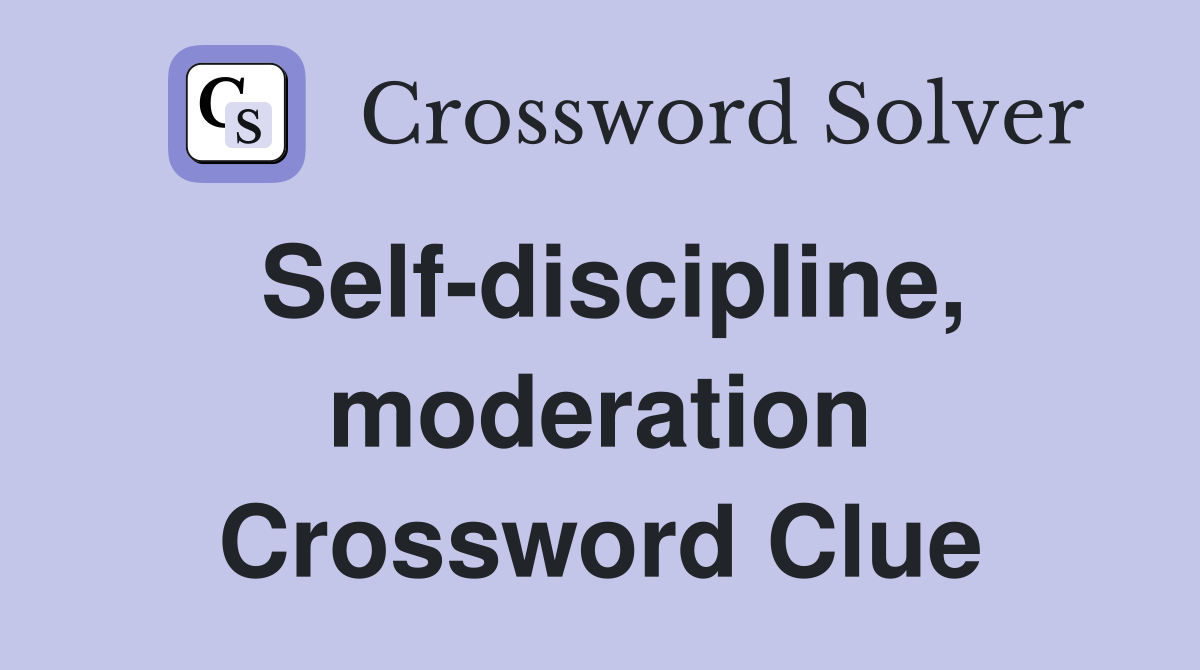 Self-discipline, moderation Crossword Clue