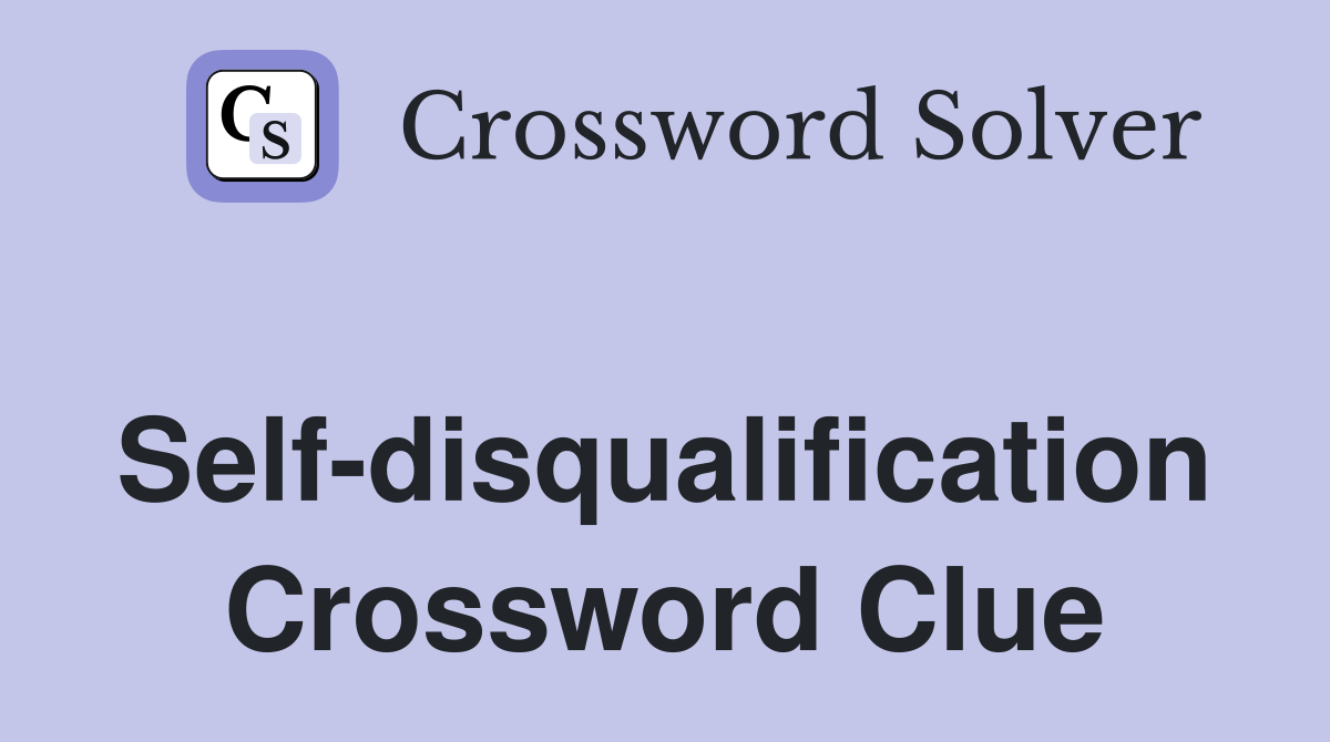 Self-disqualification Crossword Clue