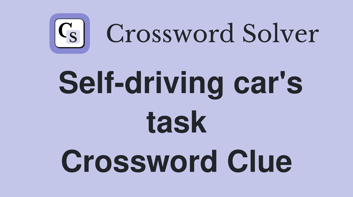 Self-driving car's task Crossword Clue
