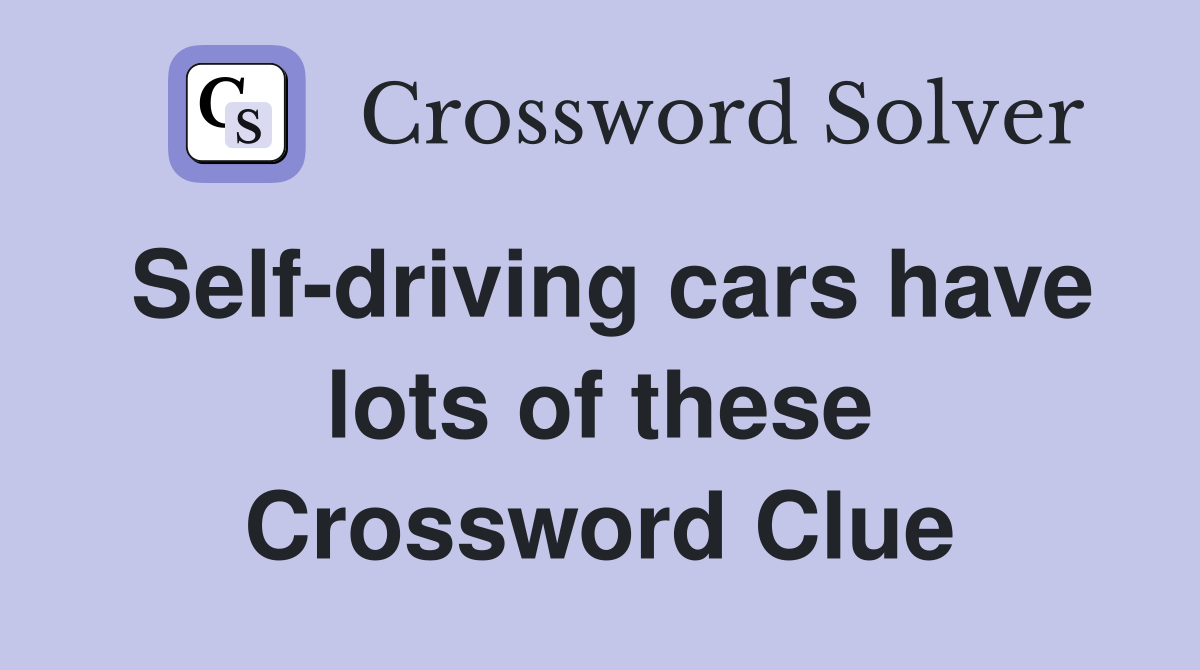 Self-driving cars have lots of these Crossword Clue