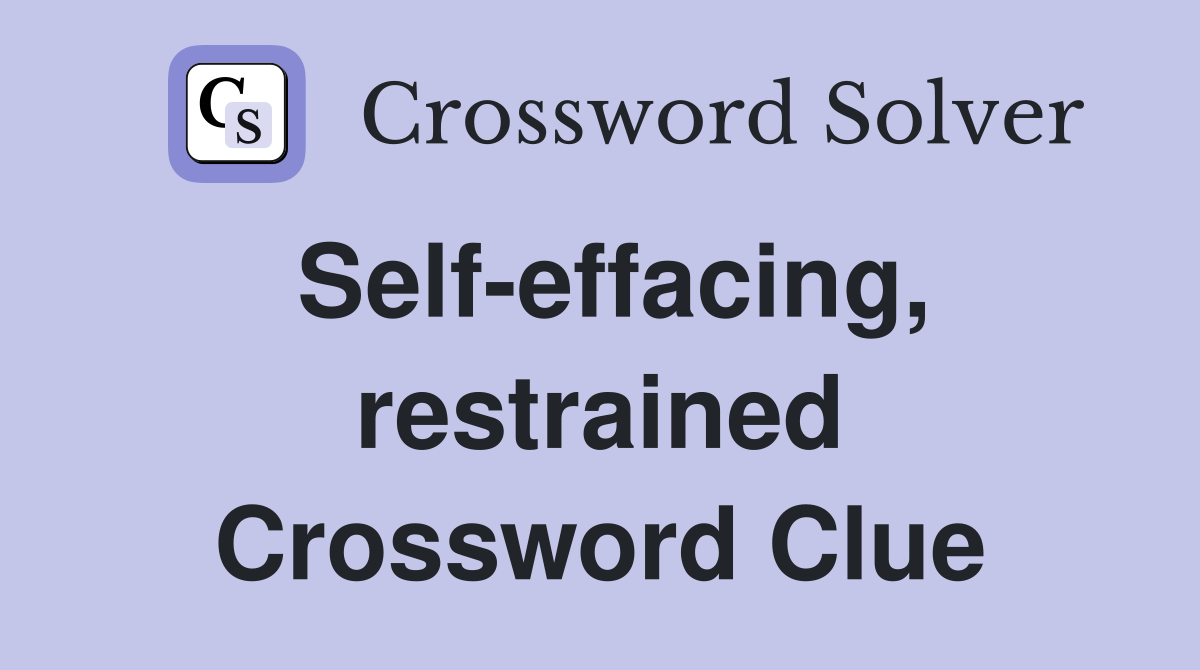 Self-effacing, restrained Crossword Clue