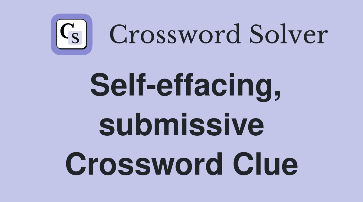 Self-effacing, submissive Crossword Clue
