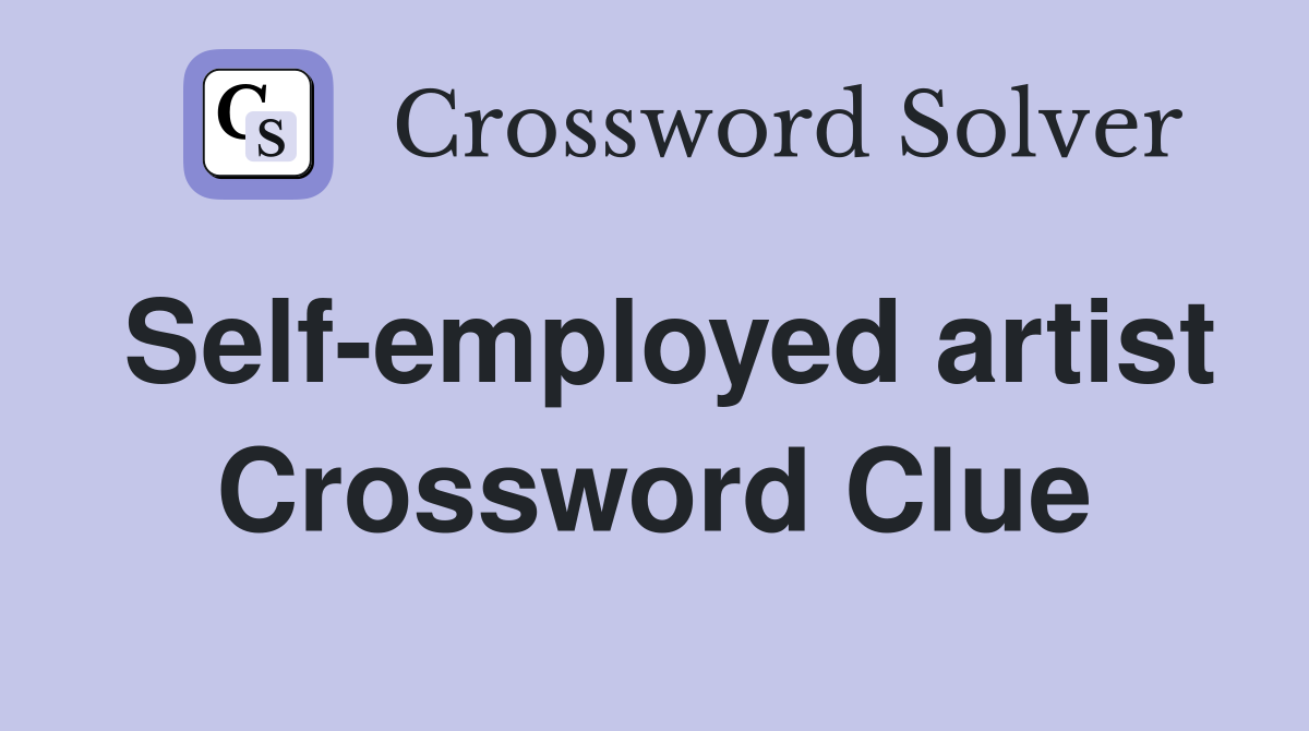 Self-employed artist Crossword Clue