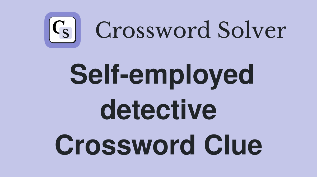 Self-employed detective Crossword Clue