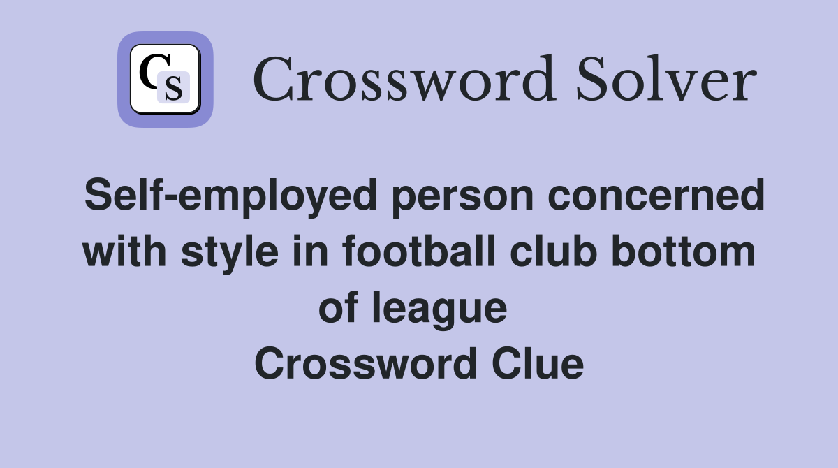 Self-employed person concerned with style in football club bottom of league  Crossword Clue