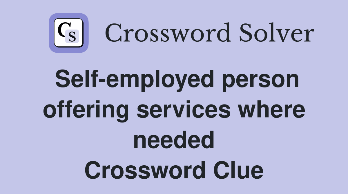 Self-employed person offering services where needed Crossword Clue
