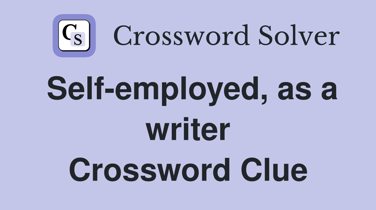 Self-employed, as a writer Crossword Clue