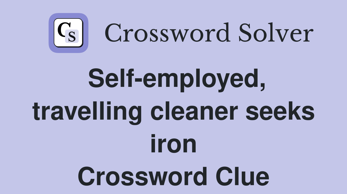 Self-employed, travelling cleaner seeks iron Crossword Clue