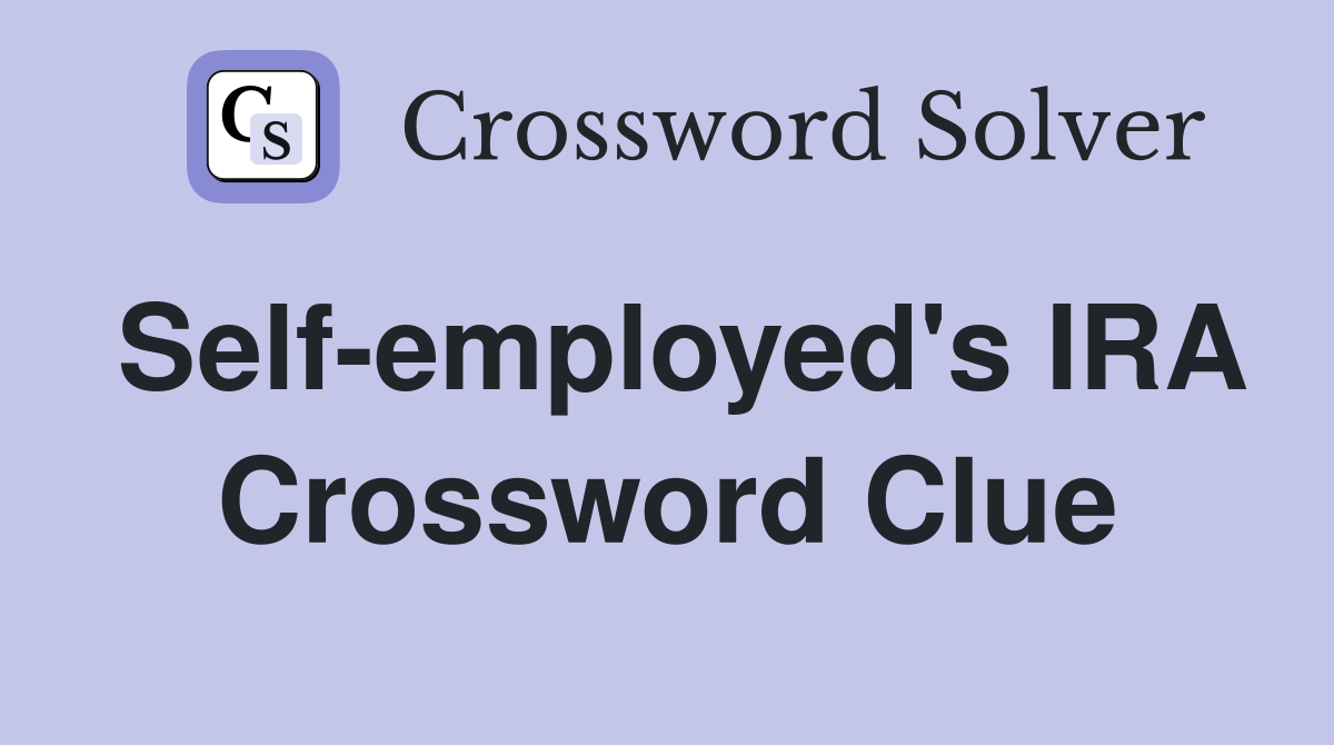 Self-employed's IRA Crossword Clue