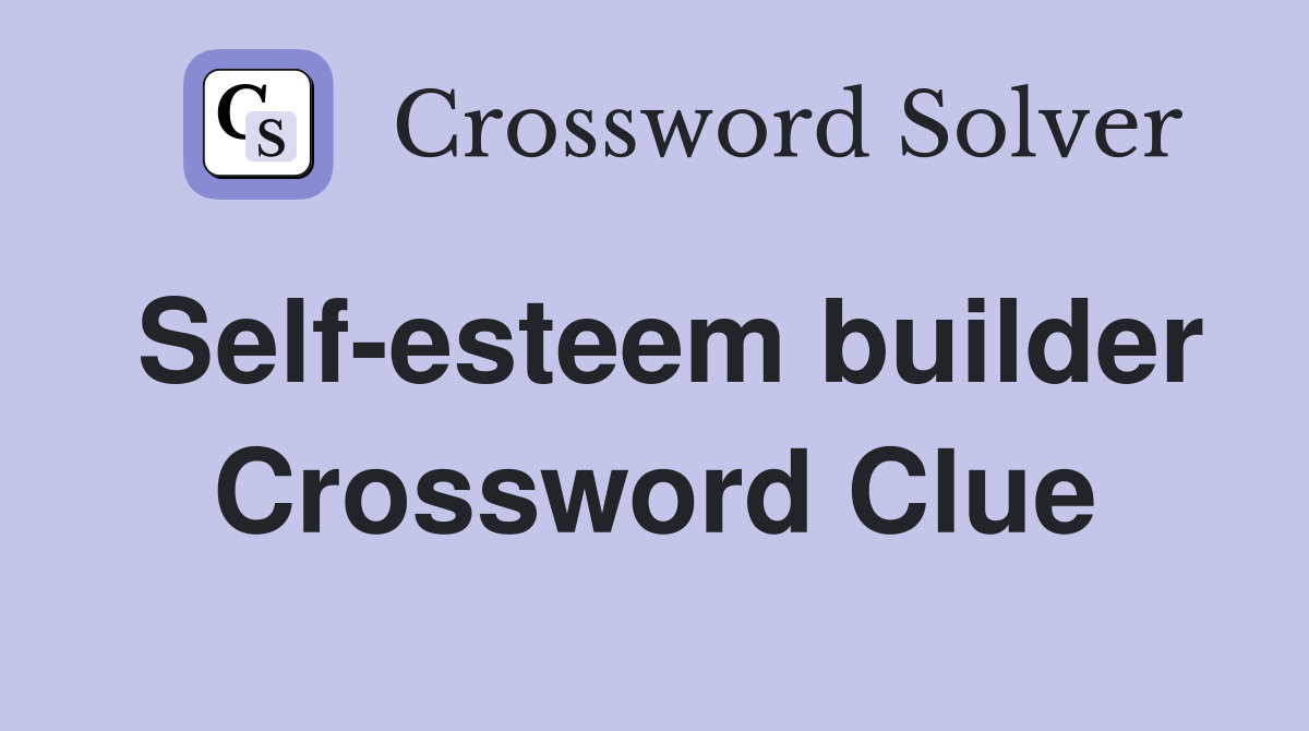 Self-esteem builder Crossword Clue