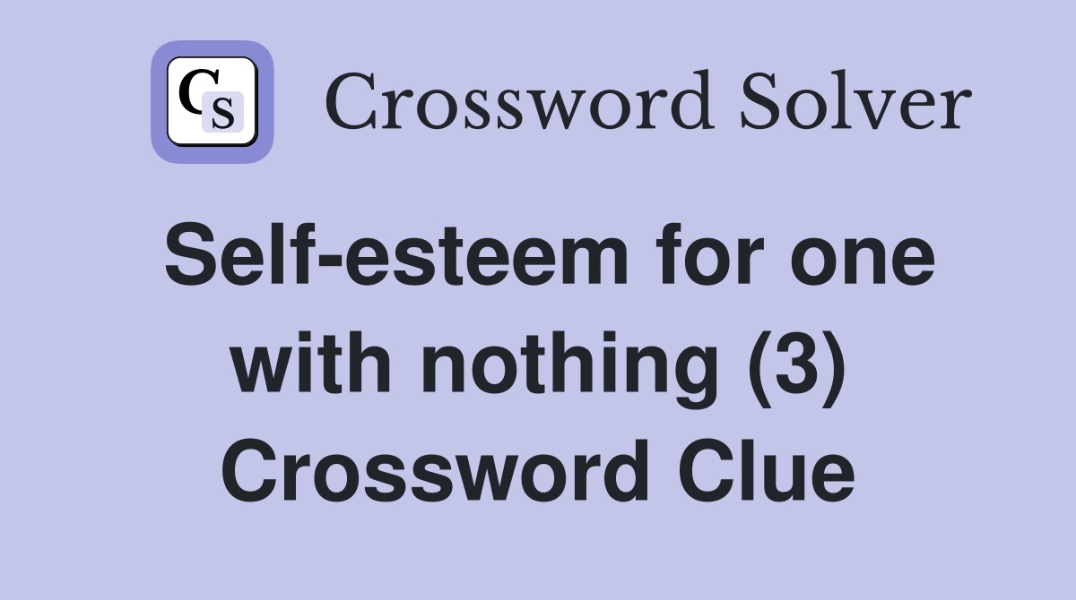 Self-esteem for one with nothing (3) Crossword Clue