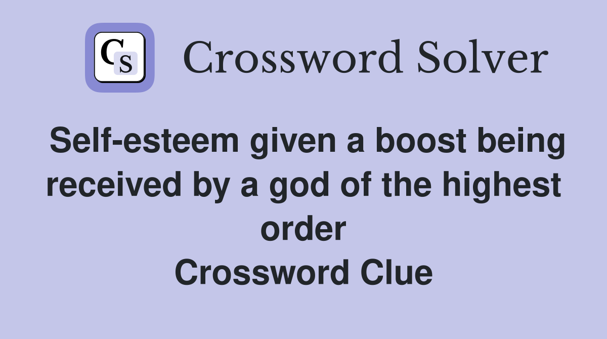 Self-esteem given a boost being received by a god of the highest order Crossword Clue