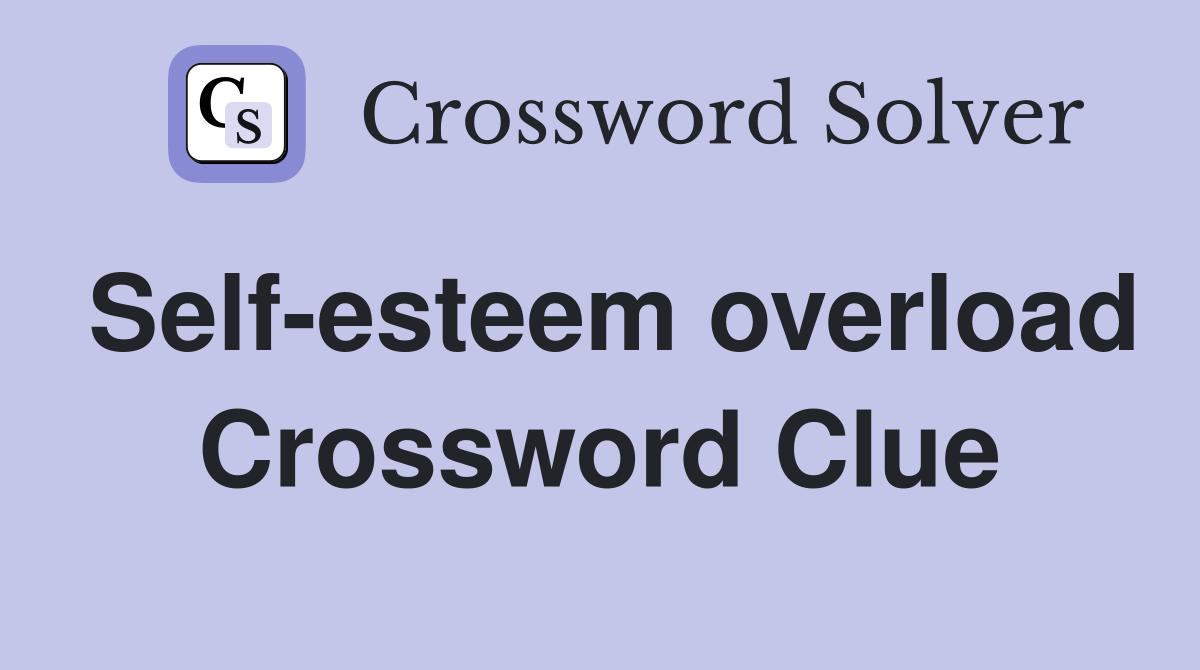 Self-esteem overload Crossword Clue