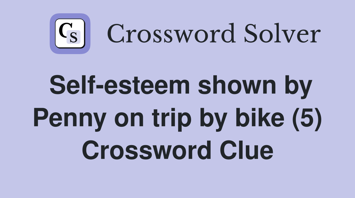 Self-esteem shown by Penny on trip by bike (5) Crossword Clue