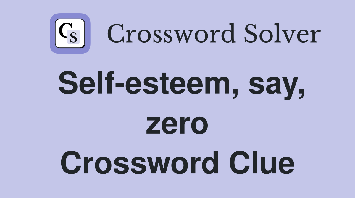 Self-esteem, say, zero Crossword Clue