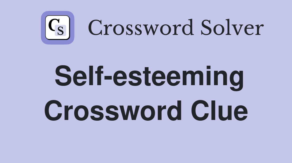 Self-esteeming Crossword Clue