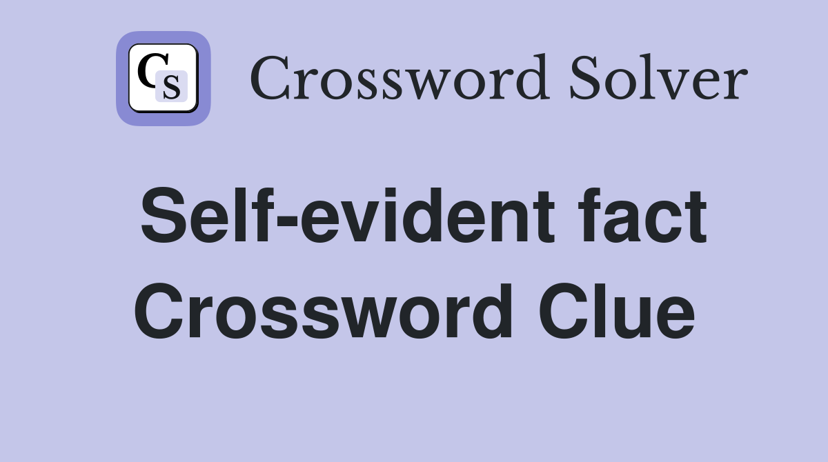 Self-evident fact Crossword Clue