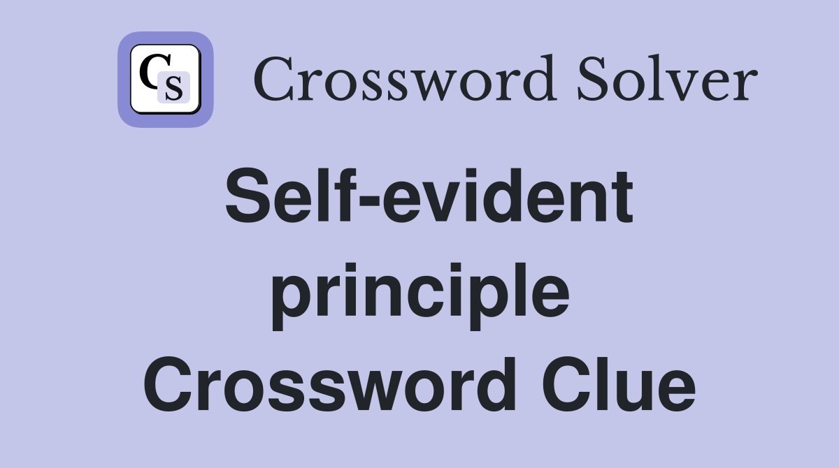 Self-evident principle Crossword Clue