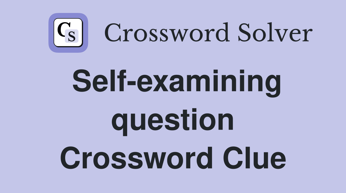 Self-examining question Crossword Clue