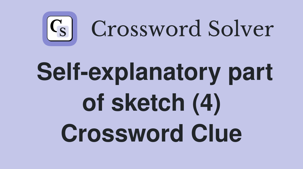 Self-explanatory part of sketch (4) Crossword Clue