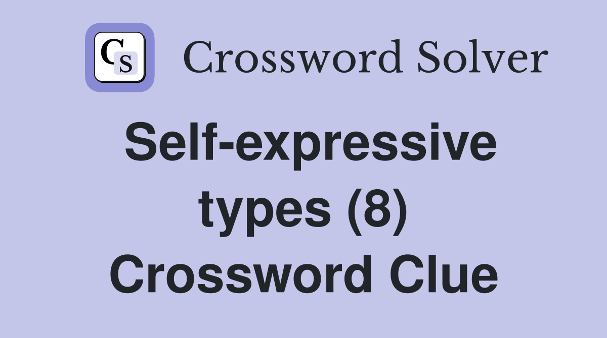 Self-expressive types (8) Crossword Clue