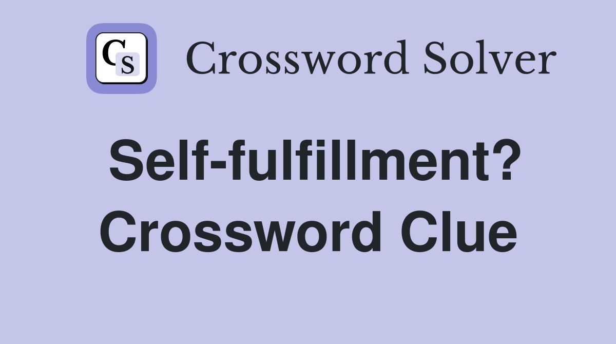 Self-fulfillment? Crossword Clue