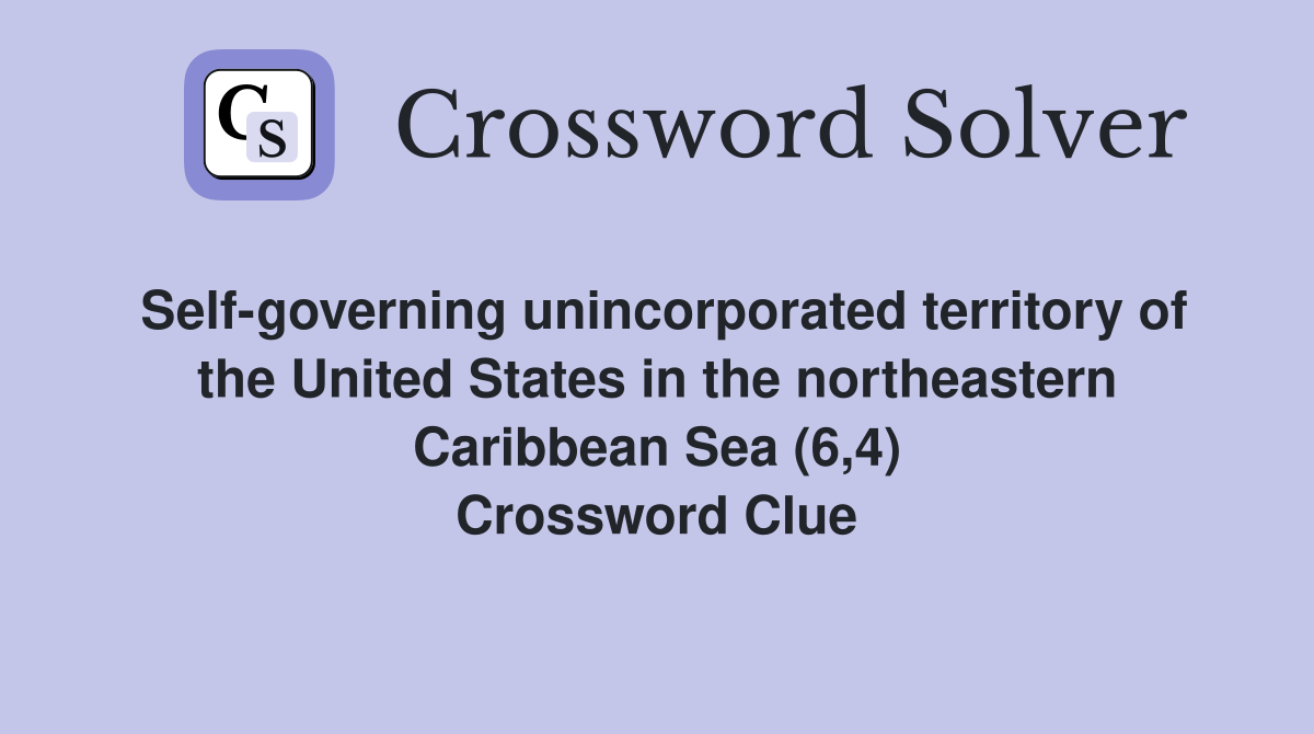 Self-governing unincorporated territory of the United States in the northeastern Caribbean Sea (6,4) Crossword Clue