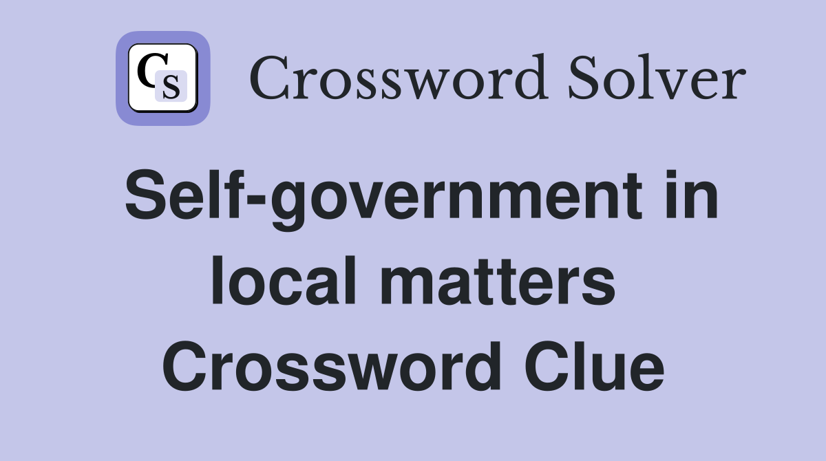 Self-government in local matters Crossword Clue