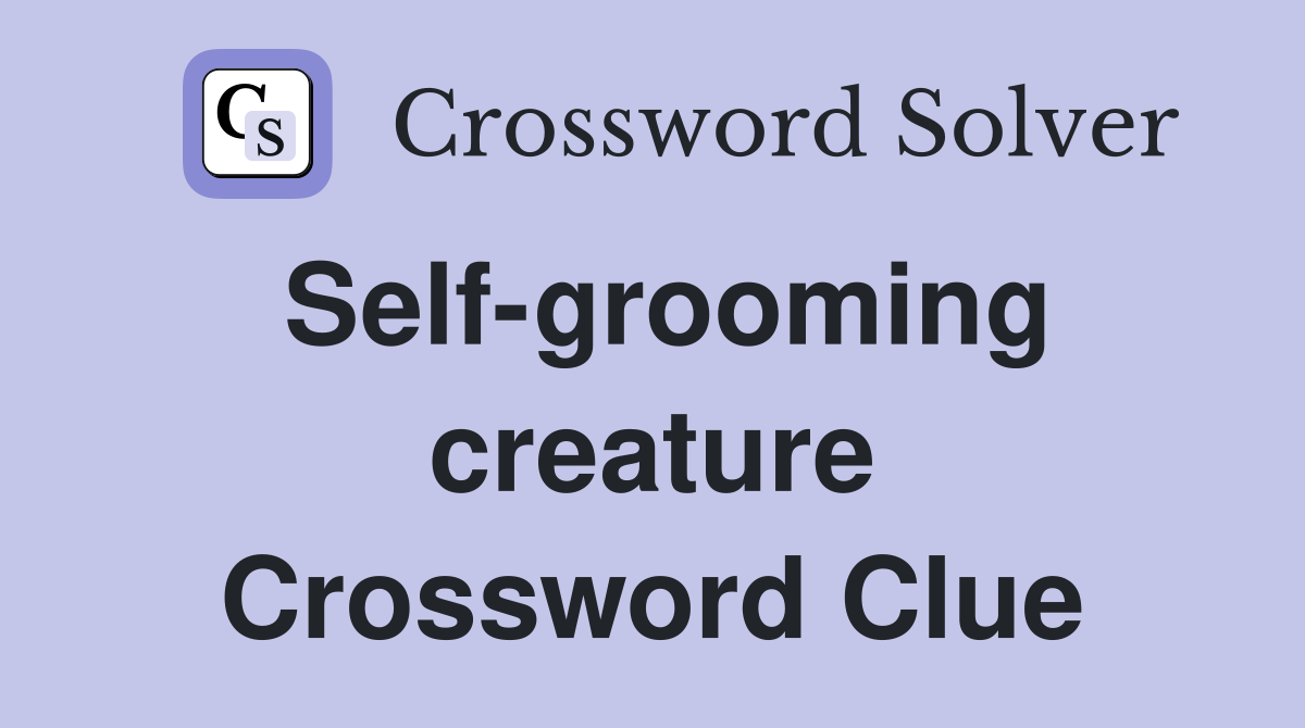 Self-grooming creature Crossword Clue