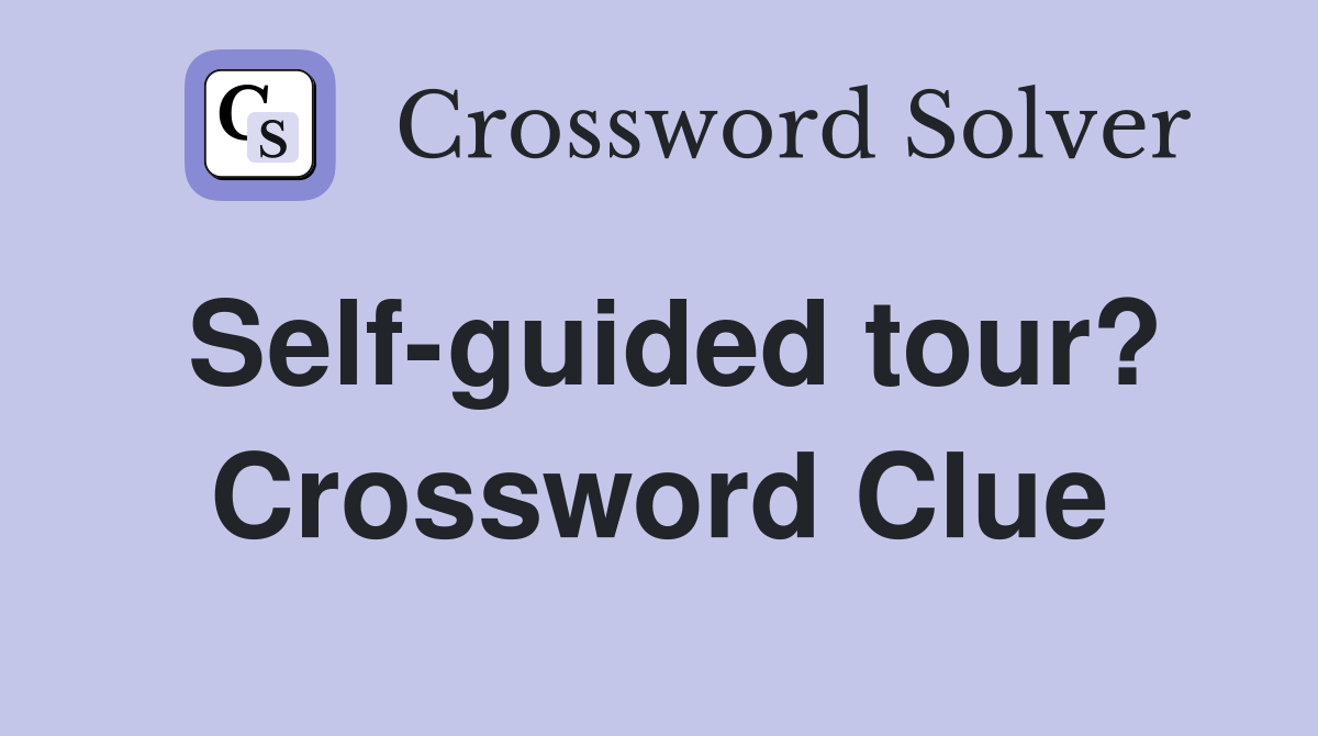 Self-guided tour? Crossword Clue