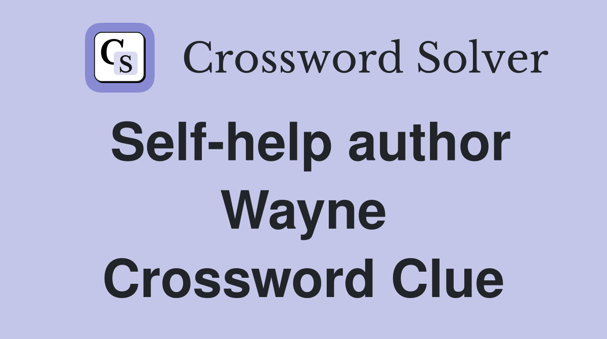 Self-help author Wayne Crossword Clue